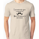 I moustache you a question but I'll shave it for later Unisex T-Shirt