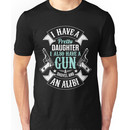 I Have A Pretty Daughter I Also Have a Gun T Shirts & Hoodies Unisex T-Shirt