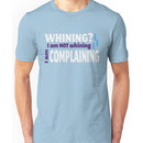 I am NOT whining Unisex T-Shirt
