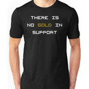 There is no GOLD in SUPPORT (reversed colours) Unisex T-Shirt