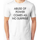 Abuse of Power Comes as No Surprise Unisex T-Shirt