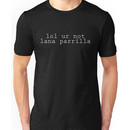 lol ur not lana parrilla (Light text) Unisex T-Shirt