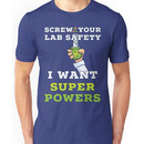 Screw Your Lab Safety I Want Super Powers T Shirt Unisex T-Shirt