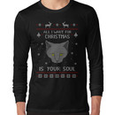 all I want for Christmas is your SOUL - ugly christmas sweater  Long Sleeve