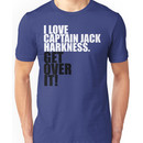 I love Captain Jack Harkness. Get over it! Unisex T-Shirt