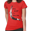 Will KIP for BACON Women's T-Shirt