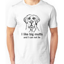 I like big mutts and I can not lie Unisex T-Shirt