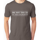 Do not touch my tools or daughter Unisex T-Shirt