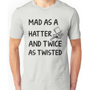 Mad as a Hatter and twice as twisted Unisex T-Shirt