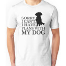 Sorry, I Can't. I Have Plans With My Dog. Labrador T-shirt Unisex T-Shirt