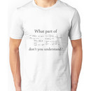 What Part Don't You Understand Math Humor Nerdy Geek Shirt Unisex T-Shirt