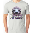 Turn Down For What? Sloth Unisex T-Shirt