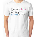 I'm not Lazy. I'm in my energy saving mode Unisex T-Shirt