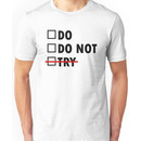 Do or Do Not Unisex T-Shirt