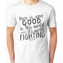 There's good in this world Unisex T-Shirt