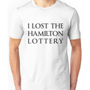 I Lost the Hamilton Lottery Unisex T-Shirt