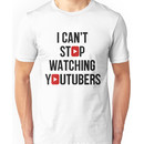 I CAN'T STOP WATCHING YOUTUBERS Unisex T-Shirt