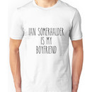 Ian Somerhalder is my boyfriend Unisex T-Shirt
