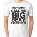 They Don't Call Me Big Sexy For Nothing Unisex T-Shirt