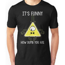 Bill Cipher - It's Funny How Dumb You Are Unisex T-Shirt