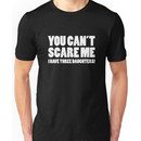 You Can't Scare Me I Have Three Daughters Unisex T-Shirt