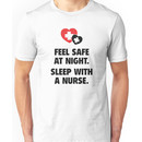 Feel Safe At Night. Sleep With A Nurse. Unisex T-Shirt