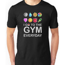 I go to the GYM everyday Unisex T-Shirt