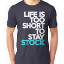 Life is too short to stay stock (3) Unisex T-Shirt