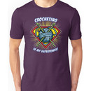 CROCHETING IS MY SUPERPOWER! Unisex T-Shirt