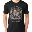 All men are created equal but only the best are born in August Unisex T-Shirt