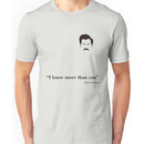 I know more than you. Unisex T-Shirt