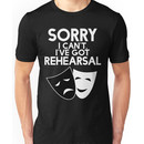 Sorry I Can't, I've Got Rehearsal (White) Unisex T-Shirt