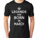 Legends Are Born In March Unisex T-Shirt