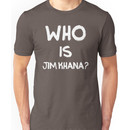 Who is Jim Khana? (2) Unisex T-Shirt