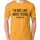 I'm Not Like Most Teens - I'm In My 40s Unisex T-Shirt