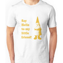 Say Hello to My Little Friend Unisex T-Shirt