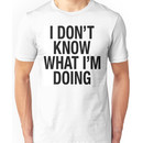 I DON'T KNOW WHAT I'M DOING T-SHIRT Unisex T-Shirt