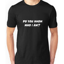Do you know who i am? Unisex T-Shirt