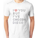 I ? you but I've chosen disco Unisex T-Shirt