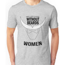 THERE'S A NAME FOR PEOPLE WITHOUT BEARDS... WOMEN  Unisex T-Shirt