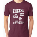 Cheese.....milk made awesome Unisex T-Shirt
