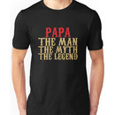 Papa - The Man, The Myth, The Legend Unisex T-Shirt
