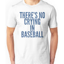 THERE'S NO CRYING IN BASEBALL Unisex T-Shirt