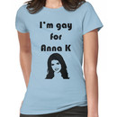 "I'm Gay for Anna K" Print Women's T-Shirt