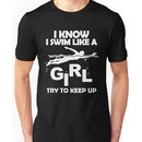 I KNOW I SWIM LIKE A GIRL TRY TO KEEP UP Unisex T-Shirt