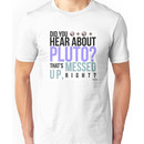 Psych- Hear About Pluto? Unisex T-Shirt