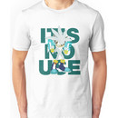 "It's No Use!" (Less Rude Version) Unisex T-Shirt