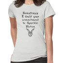 Sometimes I doubt your commitment to Sparkle Motion Women's T-Shirt