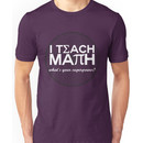 I Teach Math Unisex T-Shirt