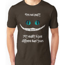 I'm not crazy. My reality is just different than yours Unisex T-Shirt